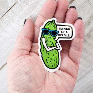 I'm Kind of a Big Dill Pickle Enamel Pin or sticker