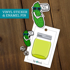 I'm Kind of a Big Dill Pickle Enamel Pin or sticker